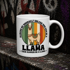 Llama Ceramic Coffee Mug – "Always Be Yourself Unless You Can Be A Llama" Funny Animal Gift (11oz, 15oz)