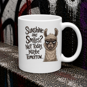 Ceramic Mug — “Sunshine and Smiles? Not Today, Maybe Tomorrow” Funny Sarcastic Coffee Mug